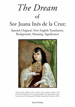 The Dream of Sor Juana Ines de la Cruz. Original Spanish, New English Translation, Background, Meaning and Significance - Wirkala, Elwin