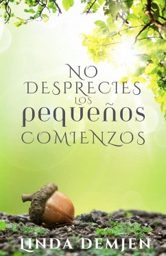 No Desprecies los Pequeños Comienzos - Demjen, Linda