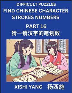 Cover Difficult Puzzles to Count Chinese Character Strokes Numbers (Part 16)- Simple Chinese Puzzles for Beginners, Test Series to Fast Learn Counting Strokes of Chinese Characters, Simplified Characters and Pinyin, Easy Lessons, Answers