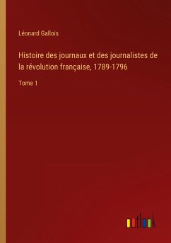 Histoire des journaux et des journalistes de la révolution française, 1789-1796