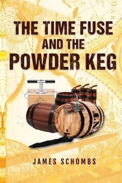 The Time Fuse and the Powder Keg - Schombs, James