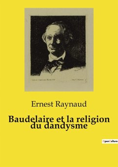 Baudelaire et la religion du dandysme - Raynaud, Ernest