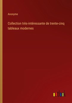 Collection très-intéressante de trente-cinq tableaux modernes