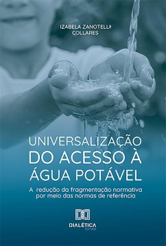 Universalização do acesso à água potável e redução da fragmentação normativa por meio das normas de referência (eBook, ePUB) - Collares, Izabela Zanotelli