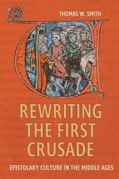 Rewriting the First Crusade (eBook, ePUB) - Smith, Thomas W.