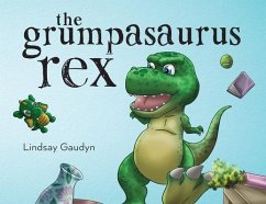 The Grumpasaurus Rex (eBook, ePUB) - Gaudyn, Lindsay