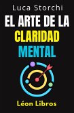 El Arte De La Claridad Mental - Descubre El Poder De La Mente Organizada (Colección Vida Equilibrada, #43) (eBook, ePUB) El Arte De La Claridad Mental - Descubre El Poder De La Mente Organizada (Colección Vida Equilibrada, #43) (eBook, ePUB)
