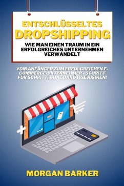 Entschlüsseltes Dropshipping - Wie man einen Traum in ein erfolgreiches Unternehmen verwandelt (eBook, ePUB) - Barker, Morgan