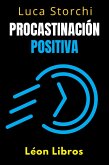 Procastinación Positiva - Cómo Utilizar El Tiempo A Su Favor (Colección Vida Equilibrada, #40) (eBook, ePUB)