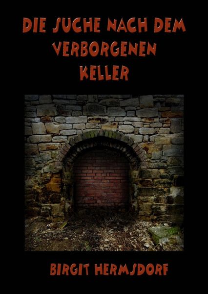Die Suche nach dem verborgenen Keller (eBook, ePUB) Die Suche nach dem verborgenen Keller (eBook, ePUB)