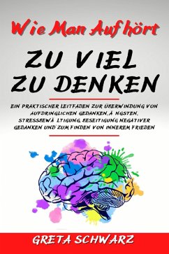 Wie Man Aufhört Zu Viel Zu Denken (eBook, ePUB) - Schwarz, Greta