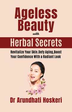 Ageless Beauty with Herbal Secrets (Natural Medicine and Alternative Healing) (eBook, ePUB) - Hoskeri, Arundhati