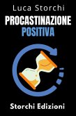Procastinazione Positiva - Come Utilizzare Il Tempo A Proprio Vantaggio (Collezione Vita Equilibrata, #40) (eBook, ePUB)