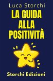 La Guida Alla Positività - Scopri I Segreti Di Una Vita Piena (Collezione Vita Equilibrata, #27) (eBook, ePUB)