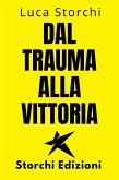 ¿Dal Trauma Alla Vittoria - Un Viaggio Di Superamento (Collezione Vita Equilibrata, #29) (eBook, ePUB)