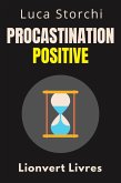 Procastination Positive - Comment Utiliser Le Temps À Votre Avantage (Collection Vie Équilibrée, #40) (eBook, ePUB)