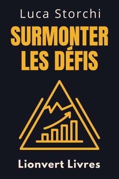 Surmonter Les Défis - Un Guide Pour Surmonter L'adversité (Collection Vie Équilibrée, #25) (eBook, ePUB) - Livres, Lionvert; Storchi, Luca