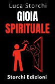 Gioia Spirituale - Trova La Tua Felicità Interiore (Collezione Vita Equilibrata, #39) (eBook, ePUB)