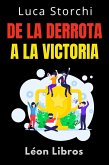 De La Derrota A La Victoria - Lo Que Nos Enseña El Deporte Sobre Disciplina Y Perseverancia (Colección Vida Equilibrada, #42) (eBook, ePUB)