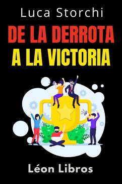 De La Derrota A La Victoria - Lo Que Nos Enseña El Deporte Sobre Disciplina Y Perseverancia (Colección Vida Equilibrada, #42) (eBook, ePUB) - Libros, León; Storchi, Luca