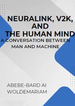 Neuralink, V2K, and the Human Mind: A Conversation Between Man and Machine (1A, #1) (eBook, ePUB) - Woldemariam, Abebe-Bard Ai