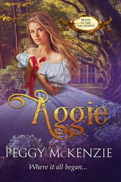 Aggie (Brides of the Rio Grande, #6) (eBook, ePUB) - Mckenzie, Peggy