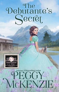 The Debutante's Secret (The Debutantes of the West, #2) (eBook, ePUB) - Mckenzie, Peggy
