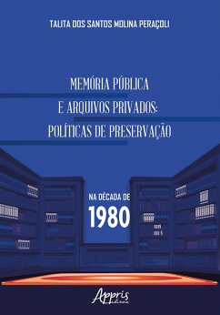 Cover Memória Pública e Arquivos Privados: Políticas de Preservação na Década de 1980 (eBook, ePUB)