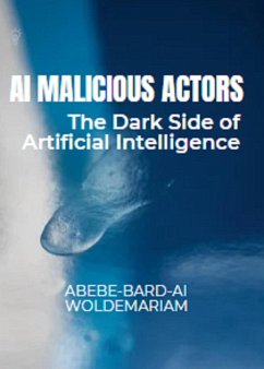 Cover AI Malicious Actors: The Dark Side of Artificial Intelligence (1A, #1) (eBook, ePUB)
