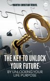 The Key to Unlock Your Future (eBook, ePUB) The Key to Unlock Your Future (eBook, ePUB)