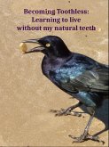 Becoming Toothless: Learning to Live without my Natural Teeth (eBook, ePUB)