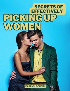 Secrets of Effectively Picking Up Women (eBook, ePUB) - Gorsky, Patrick
