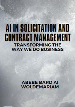 AI in Solicitation and Contract Management: Transforming the Way We Do Business (1A, #1) (eBook, ePUB) - Woldemariam, Abebe-Bard Ai