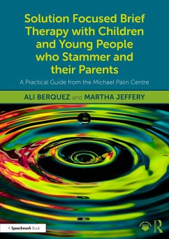 Solution Focused Brief Therapy with Children and Young People who Stammer and their Parents (eBook, PDF) - Berquez, Ali; Jeffery, Martha