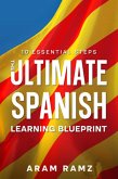 The Ultimate Learning Spanish Blueprint - 10 Essential Steps (eBook, ePUB) The Ultimate Learning Spanish Blueprint - 10 Essential Steps (eBook, ePUB)