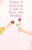 "Plains of Renewal: A Tale of Hope and Healing" (eBook, ePUB) "Plains of Renewal: A Tale of Hope and Healing" (eBook, ePUB)