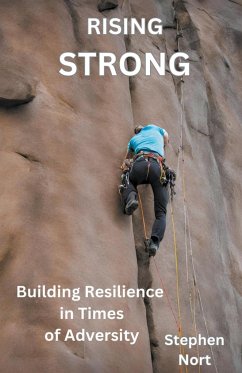 Rising Strong - Building Resilience in Times of Adversity - Nort, Stephen