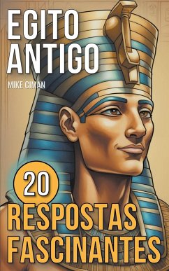 Egito Antigo - 20 Respostas Fascinantes - Ciman, Mike