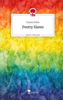 Poetry Slams. Life is a Story - story.one - Weber, Yasmin