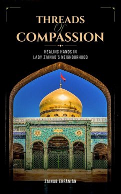 Threads of Compassion- Healing Hands in Lady Zainab's Neighborhood - Erfanian, Zainab