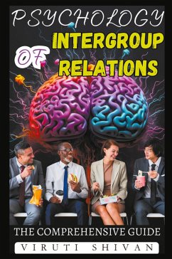Psychology of Intergroup Relations - The Comprehensive Guide - Shivan, Viruti Satyan