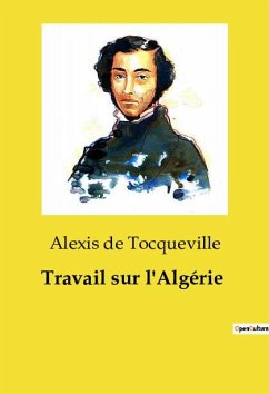 Travail sur l'Algérie - De Tocqueville, Alexis