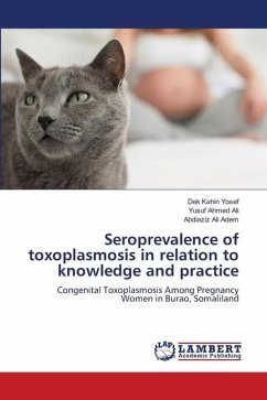 Seroprevalence of toxoplasmosis in relation to knowledge and practice - Yosef, Dek Kahin;Ali, Yusuf Ahmed;Adem, Abdiaziz Ali