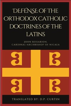 Defense of the orthodox Catholic Doctrines of the Latins - John Bessarion