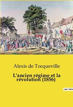 L'ancien régime et la révolution (1856) - De Tocqueville, Alexis