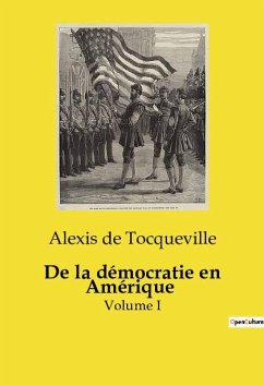 De la démocratie en Amérique - De Tocqueville, Alexis