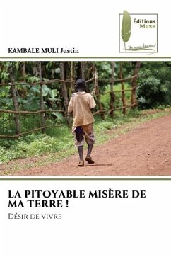 LA PITOYABLE MISÈRE DE MA TERRE ! - Justin, KAMBALE MULI