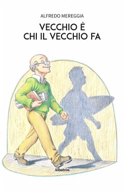 Vecchio è chi il vecchio fa (eBook, ePUB) - Mereggia, Alfredo