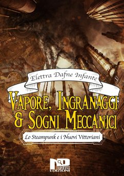 Vapore, ingranaggi e sogni meccanici. Lo steampunk e i Nuovi Vittoriani (eBook, ePUB) - Dafne Infante, Elettra