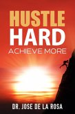 "Hustle Hard: Achieve More" (eBook, ePUB)